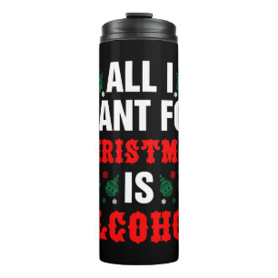 All I Want For Christmas Is Alcohol Thermal Tumbler