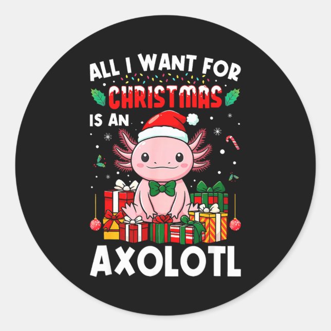 All I Want For Christmas Is An Axolotl Holiday Pet Classic Round Sticker (Front)