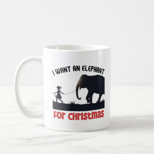 All I want for Christmas is an Elephant.w Coffee Mug