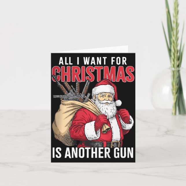 All I Want For Christmas Is Another Gun - Santa Xm Card (Front)