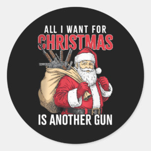 All I Want For Christmas Is Another Gun - Santa Xm Classic Round Sticker