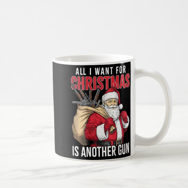 All I Want For Christmas Is Another Gun - Santa Xm Coffee Mug (Right)