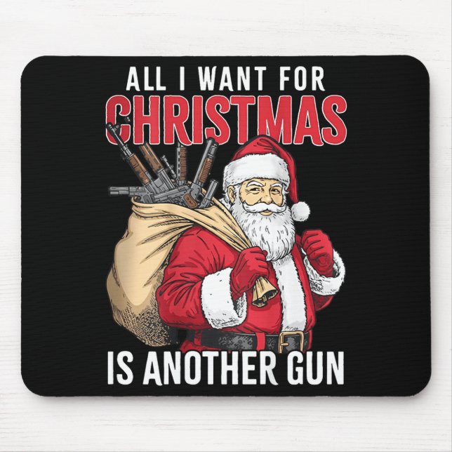 All I Want For Christmas Is Another Gun - Santa Xm Mouse Mat (Front)