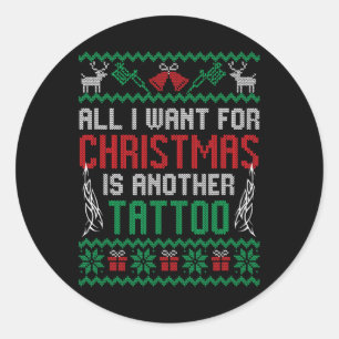 All I Want For Christmas Is Another Tattoo Best Fu Classic Round Sticker