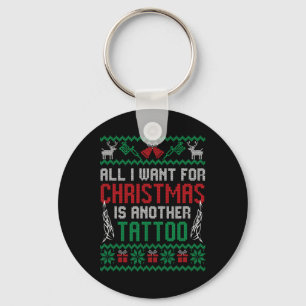 All I Want For Christmas Is Another Tattoo Best Fu Key Ring
