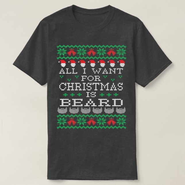 All I Want For Christmas Is Beard 1 T-Shirt (Design Front)