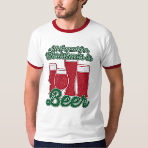 ALL I WANT FOR CHRISTMAS IS BEER T-Shirt