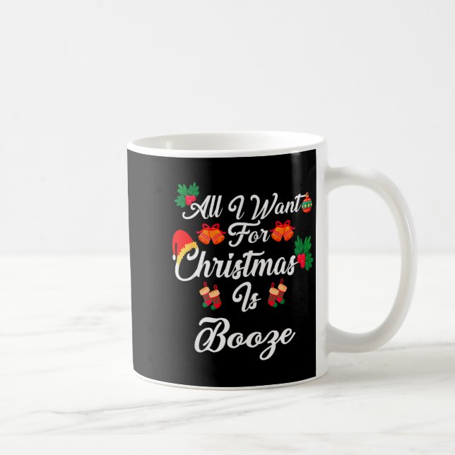All I Want For Christmas Is Booze  Coffee Mug (Right)