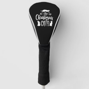 All I Want For Christmas Is Cats Golf Head Cover
