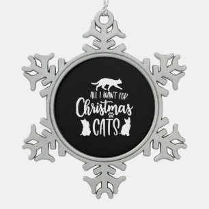 All I Want For Christmas Is Cats Snowflake Pewter Christmas Ornament