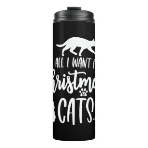 All I Want For Christmas Is Cats   Thermal Tumbler
