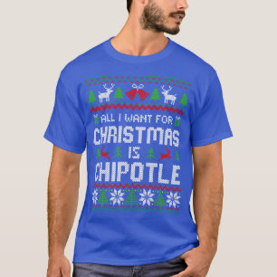 all i want for christmas is Chipotle T-Shirt
