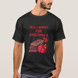 All I Want for Christmas is Chocolate  T-Shirt