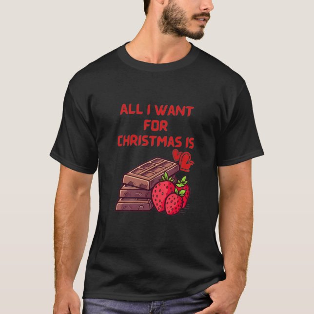 All I Want for Christmas is Chocolate  T-Shirt (Front)