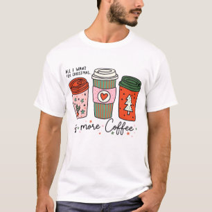 All I Want For Christmas Is Coffee Funny T-Shirt