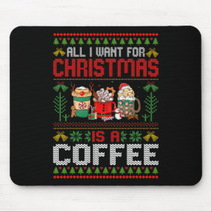 All I Want For Christmas Is Coffee Ugly Xmas Coffe Mouse Mat