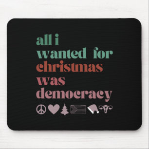 All I Want For Christmas Is Democracy Mouse Mat