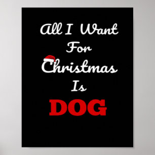All I Want for Christmas is Dog Funny Holiday Gift Poster