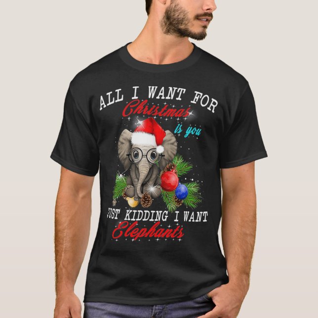 All I Want For Christmas Is Elephants Funny Xmas G T-Shirt (Front)