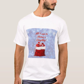 All I want for Christmas is everything! T-Shirt