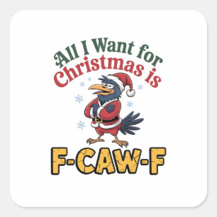 All I Want for Christmas Is F-Caw-F Christmas Square Sticker