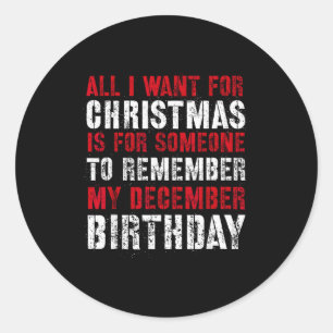 All I Want For Christmas Is For Someone To Remembe Classic Round Sticker