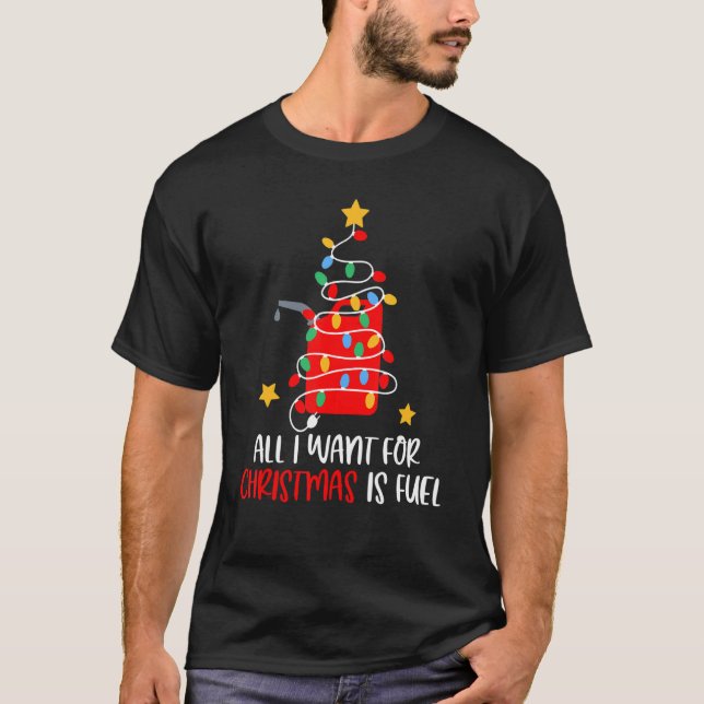 All I Want For Christmas Is Fuel Gas Christmas Lig T-Shirt (Front)