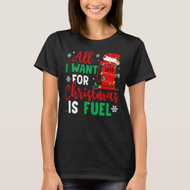 All I Want For Christmas Is Fuel Gas Santa Christm T-Shirt (Front)