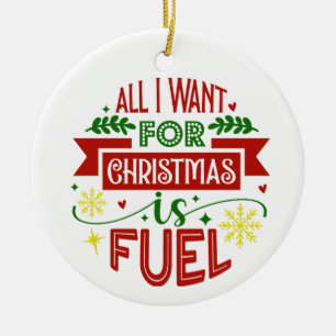 All I Want for Christmas is Fuel Ornament