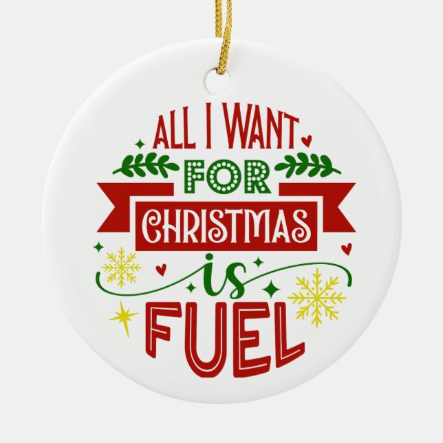 All I Want for Christmas is Fuel Ornament (Front)