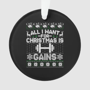 All I Want For Christmas Is Gain Fitness Ugly Swea Ornament