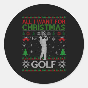 All I Want For Christmas Is Golf Ugly Golf Christm Classic Round Sticker