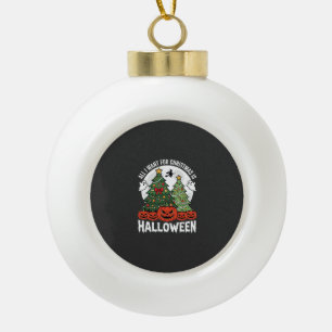 All I Want for Christmas Is Halloween Ceramic Ball Christmas Ornament