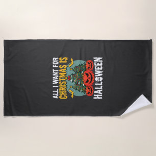 All I Want for Christmas Is Halloween Design (2) Beach Towel