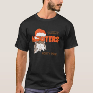 All I Want for Christmas is Hooters North Pole Chi T-Shirt