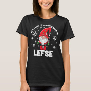 All I Want For Christmas Is Lefse Christmas Gnomie T-Shirt