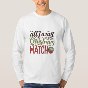All I Want for Christmas Is Matcha Green Drink T-Shirt