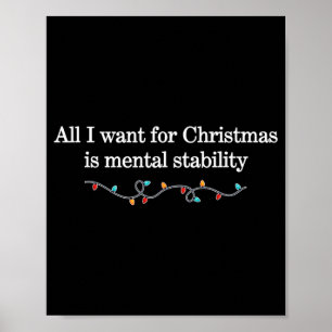 All I Want For Christmas Is Mental Stability Desig Poster