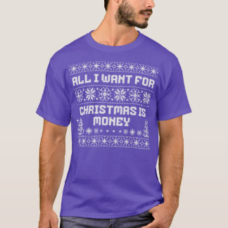 All I want for Christmas is money T-Shirt