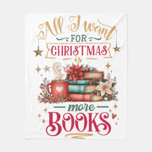 All I Want for Christmas Is More Books  Fleece Blanket