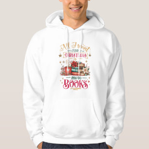 All I Want for Christmas Is More Books Hoodie