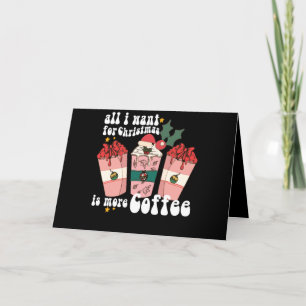 All I Want For Christmas Is More Coffee Lover Xmas Thank You Card