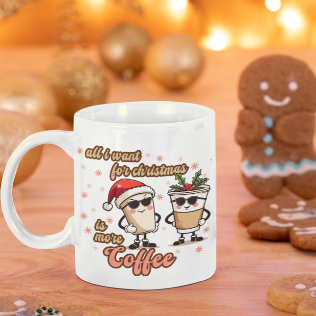 All I Want for Christmas is More  Coffee Mug (Creator Uploaded)