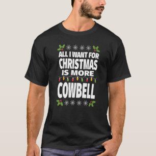 All I Want For Christmas Is More Cowbell Funny Mus T-Shirt