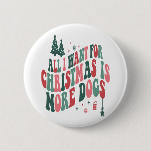 All I Want For Christmas Is More Dogs 6 Cm Round Badge