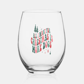 All I Want For Christmas Is More Dogs Stemless Wine Glass