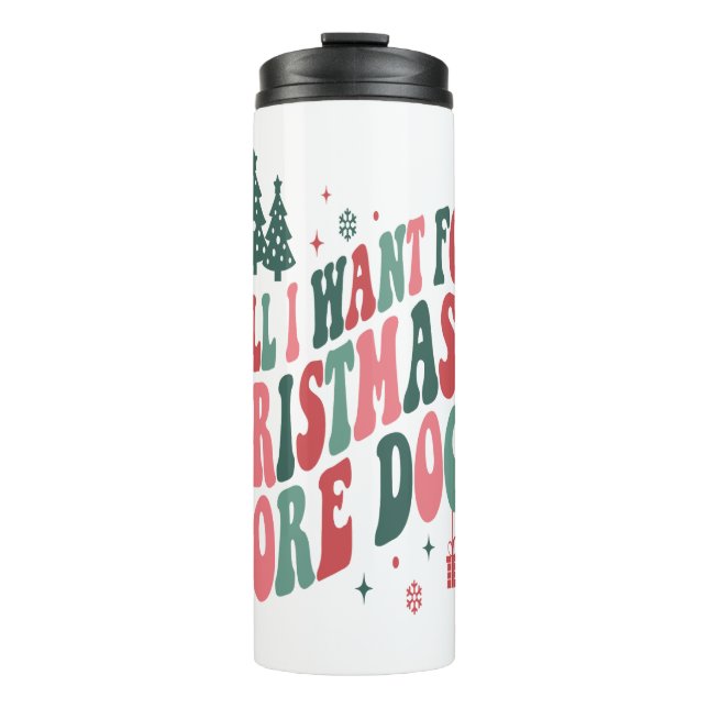 All I Want For Christmas Is More Dogs Thermal Tumbler (Front)