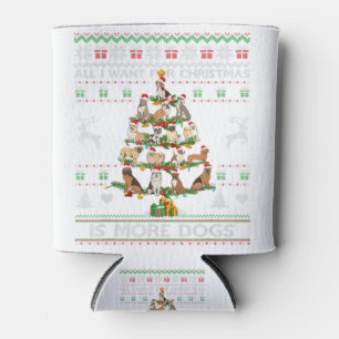 All I Want For Christmas Is More Dogs Ugly Sweater Can Cooler
