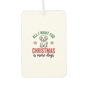All I Want for Christmas Is More Dogs Vintage Desi Car Air Freshener