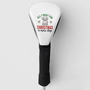 All I Want for Christmas Is More Dogs Vintage Desi Golf Head Cover